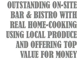 OUTSTANDING ON-SITE BAR & BISTRO WITH REAL HOME-COOKING USING LOCAL PRODUCE AND OFFERING TOP VALUE FOR MONEY